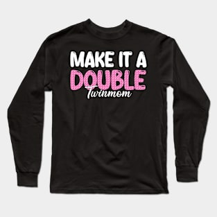 Make It A Double Twin Mom Long Sleeve T-Shirt